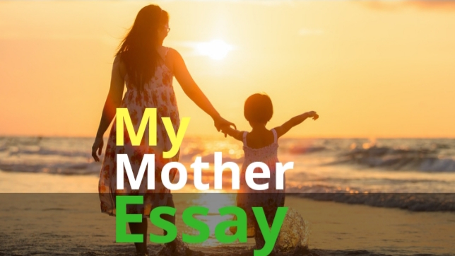 My Mother Essay In English Essay On My Mother In 600 Words