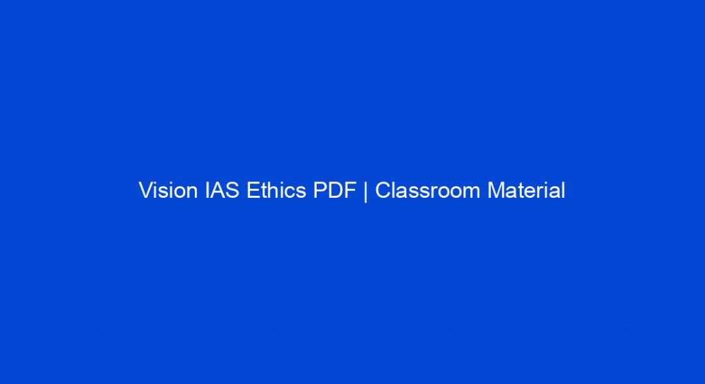 Vision Ias Ethics Notes.pdf Vision IAS Ethics PDF | Classroom Material - My Study Town