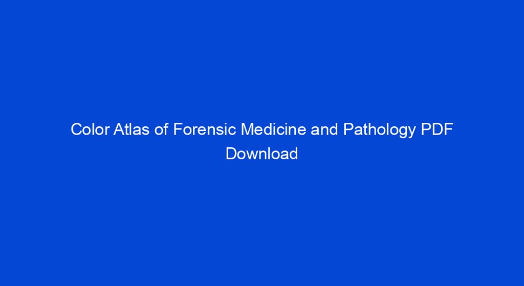 Color Atlas Of Forensic Medicine And Pathology PDF Download - My Study Town