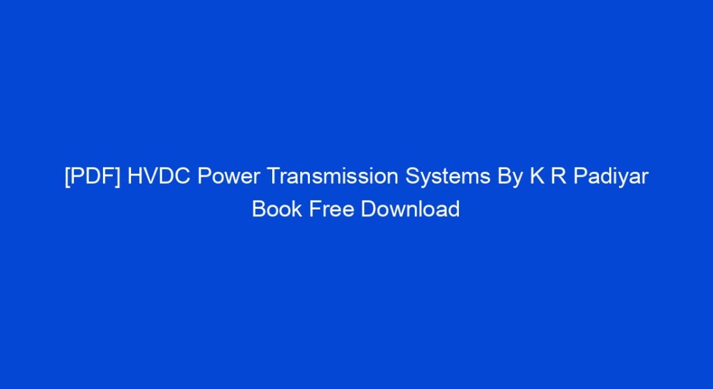 HVDC Power Transmission Systems Book PDF By K R Padiyar Download My