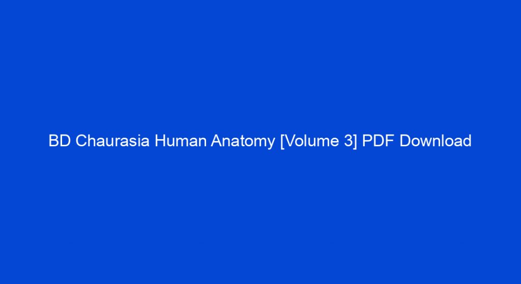 BD Chaurasia Human Anatomy PDF [Volume 3] Download [Latest Edition