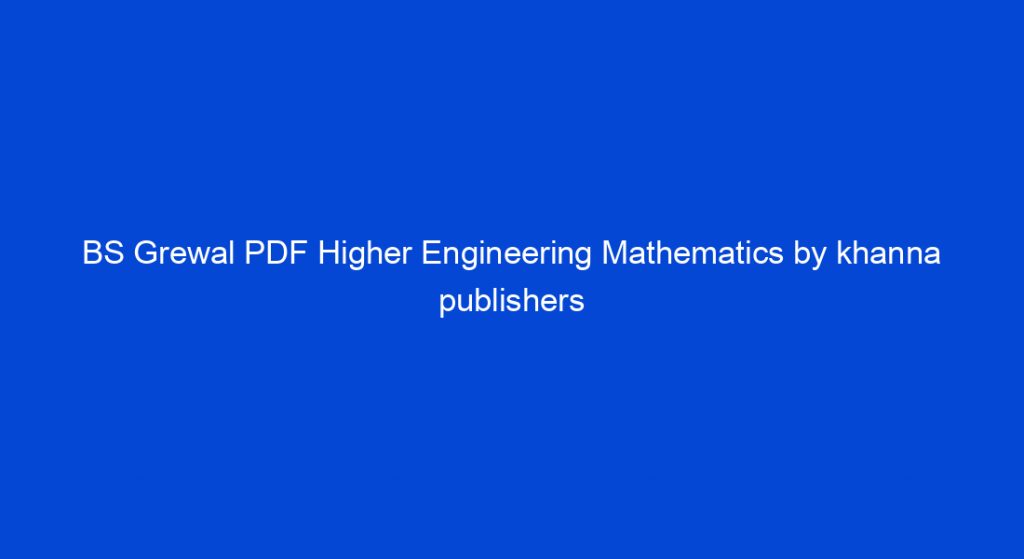 BS Grewal PDF Higher Engineering Mathematics by Khanna Publishers - My ...