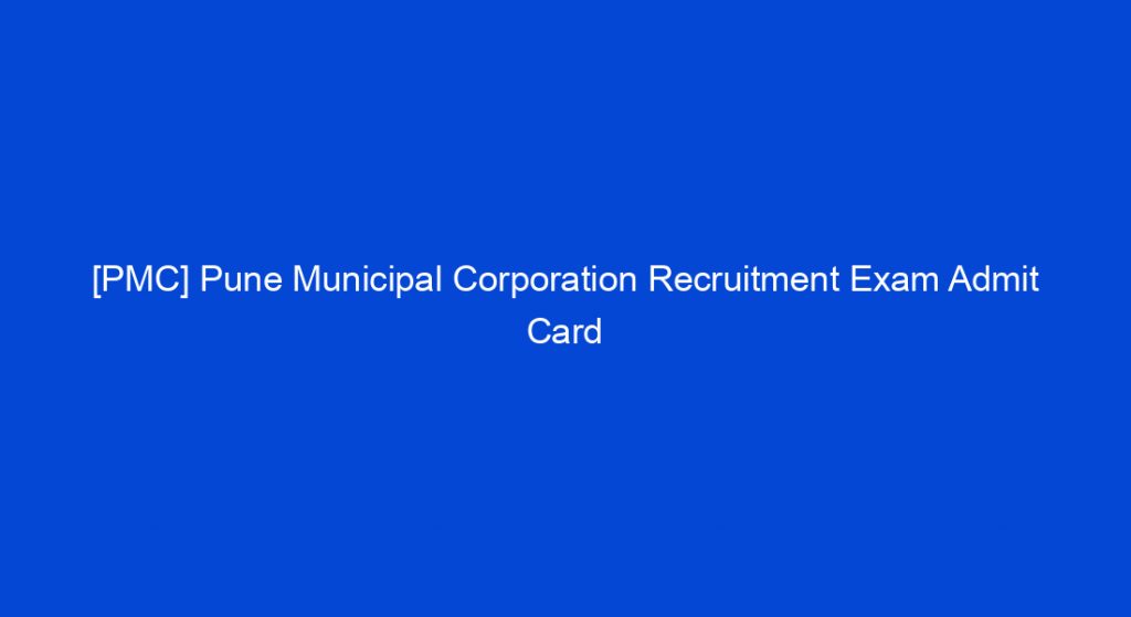 [PMC] Pune Municipal Corporation Recruitment Exam Admit Card My Study